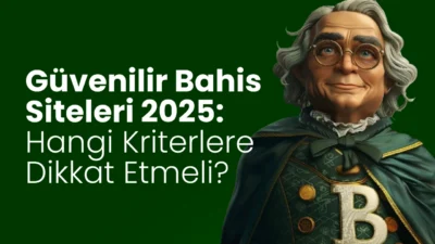Güvenilir Bahis Siteleri 2025: Hangi Kriterlere Dikkat Etmeli?